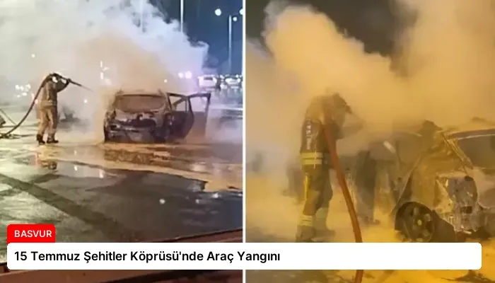 15 Temmuz Şehitler Köprüsü’nde Araç Yangını