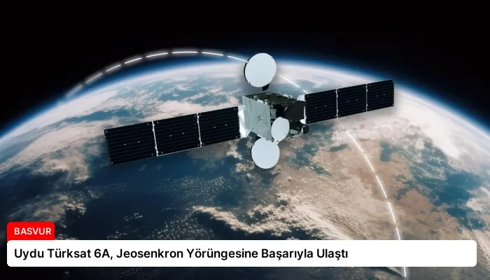 Uydu Türksat 6A, Jeosenkron Yörüngesine Başarıyla Ulaştı