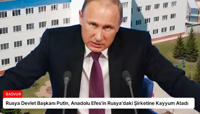 Rusya Devlet Başkanı Putin, Anadolu Efes’in Rusya’daki Şirketine Kayyum Atadı
