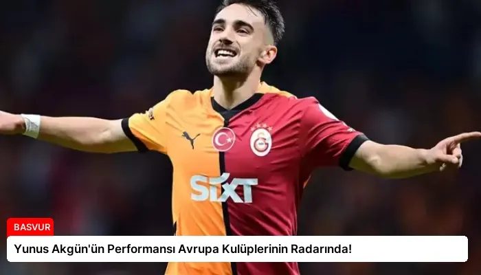 Yunus Akgün’ün Performansı Avrupa Kulüplerinin Radarında!