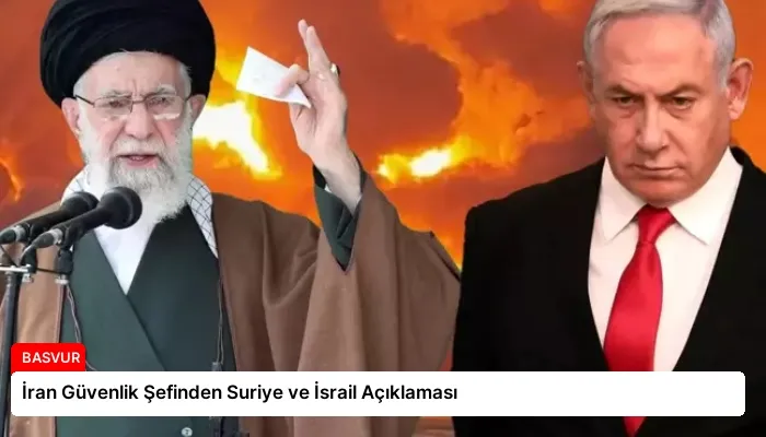 İran Güvenlik Şefinden Suriye ve İsrail Açıklaması