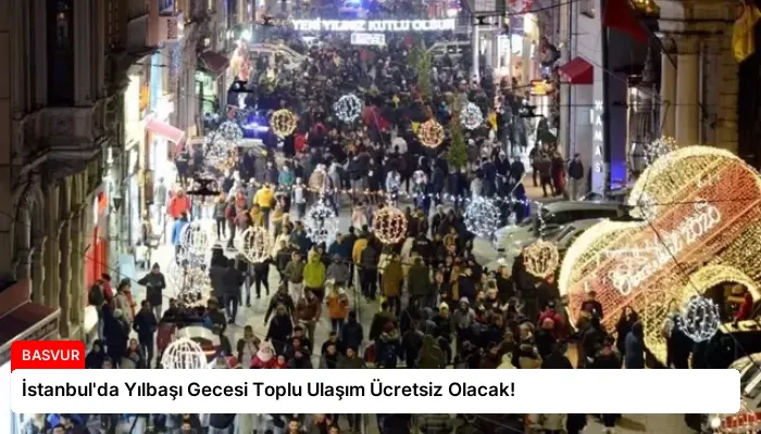 İstanbul’da Yılbaşı Gecesi Toplu Ulaşım Ücretsiz Olacak!