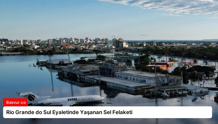 Rio Grande do Sul Eyaletinde Yaşanan Sel Felaketi