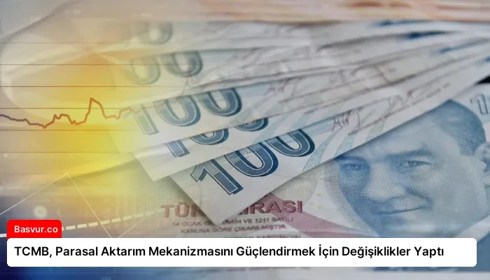 TCMB, Parasal Aktarım Mekanizmasını Güçlendirmek İçin Değişiklikler Yaptı