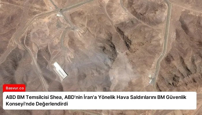 ABD BM Temsilcisi Shea, ABD’nin İran’a Yönelik Hava Saldırılarını BM Güvenlik Konseyi’nde Değerlendirdi