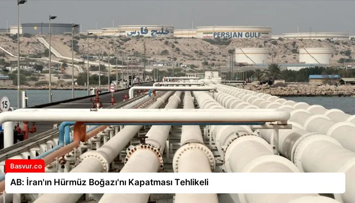 AB: İran’ın Hürmüz Boğazı’nı Kapatması Tehlikeli