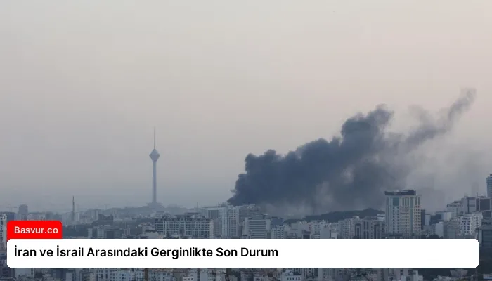İran ve İsrail Arasındaki Gerginlikte Son Durum