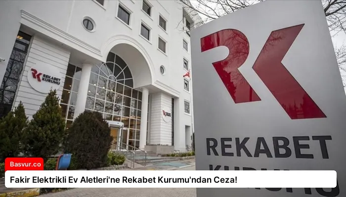 Fakir Elektrikli Ev Aletleri’ne Rekabet Kurumu’ndan Ceza!