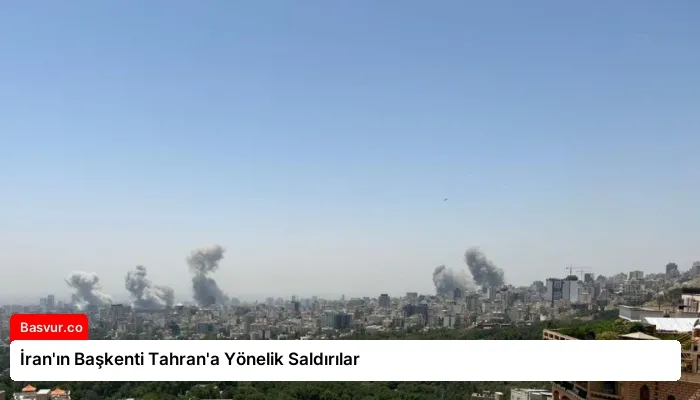 İran’ın Başkenti Tahran’a Yönelik Saldırılar