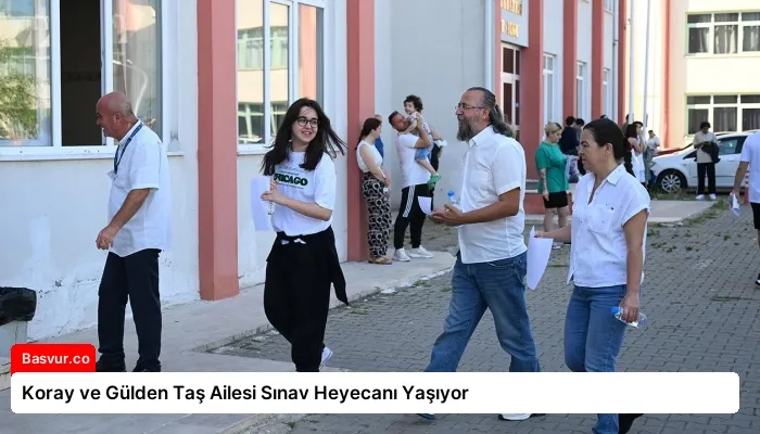 Koray ve Gülden Taş Ailesi Sınav Heyecanı Yaşıyor