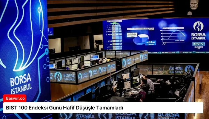 BIST 100 Endeksi Günü Hafif Düşüşle Tamamladı