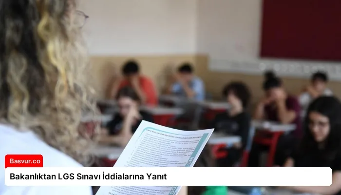 Bakanlıktan LGS Sınavı İddialarına Yanıt