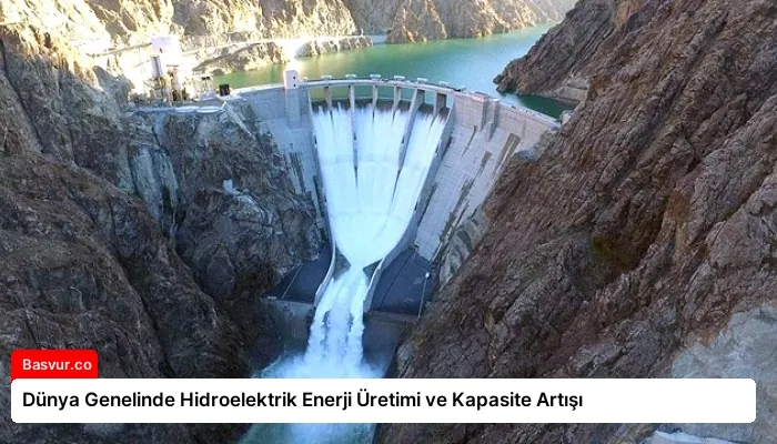 Dünya Genelinde Hidroelektrik Enerji Üretimi ve Kapasite Artışı