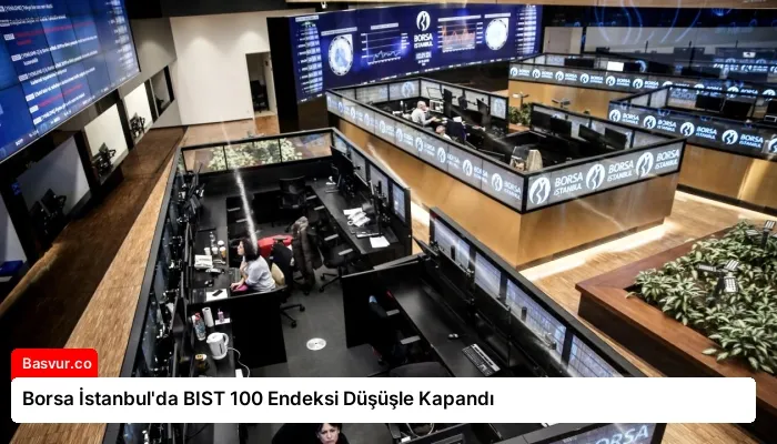 Borsa İstanbul’da BIST 100 Endeksi Düşüşle Kapandı