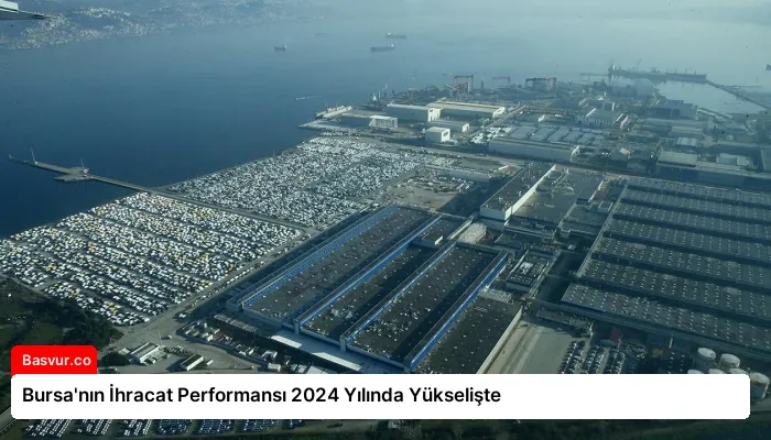 Bursa’nın İhracat Performansı 2024 Yılında Yükselişte