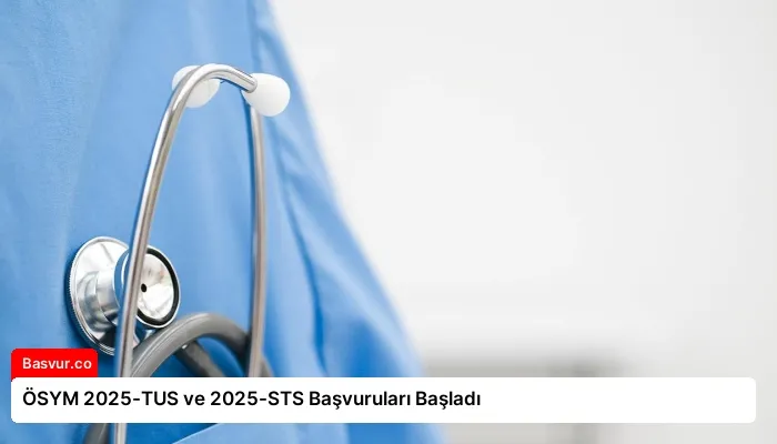 ÖSYM 2025-TUS ve 2025-STS Başvuruları Başladı