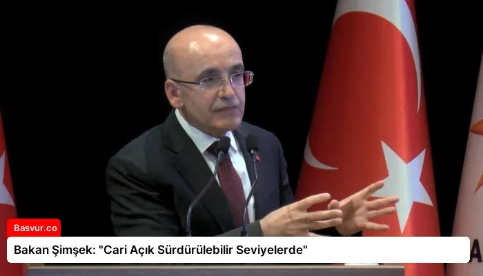 Bakan Şimşek: “Cari Açık Sürdürülebilir Seviyelerde”