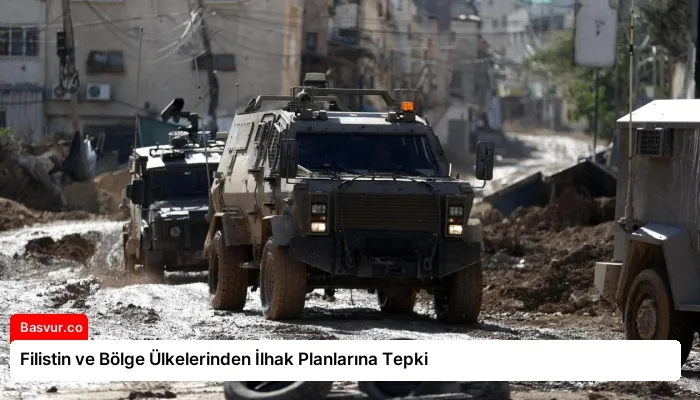 Filistin ve Bölge Ülkelerinden İlhak Planlarına Tepki