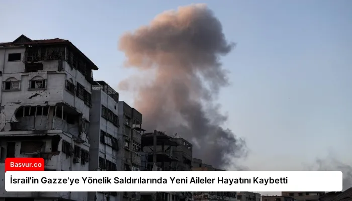 İsrail’in Gazze’ye Yönelik Saldırılarında Yeni Aileler Hayatını Kaybetti