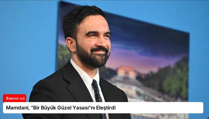 Mamdani, “Bir Büyük Güzel Yasası”nı Eleştirdi