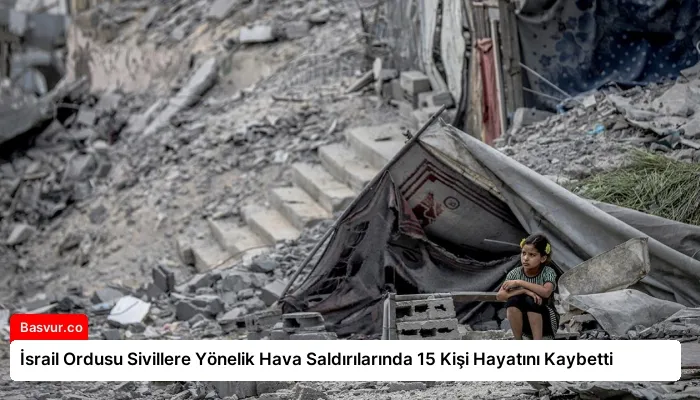 İsrail Ordusu Sivillere Yönelik Hava Saldırılarında 15 Kişi Hayatını Kaybetti