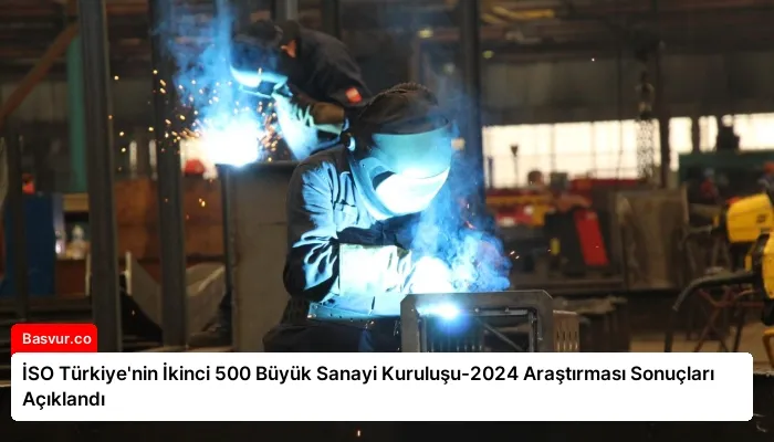 İSO Türkiye’nin İkinci 500 Büyük Sanayi Kuruluşu-2024 Araştırması Sonuçları Açıklandı