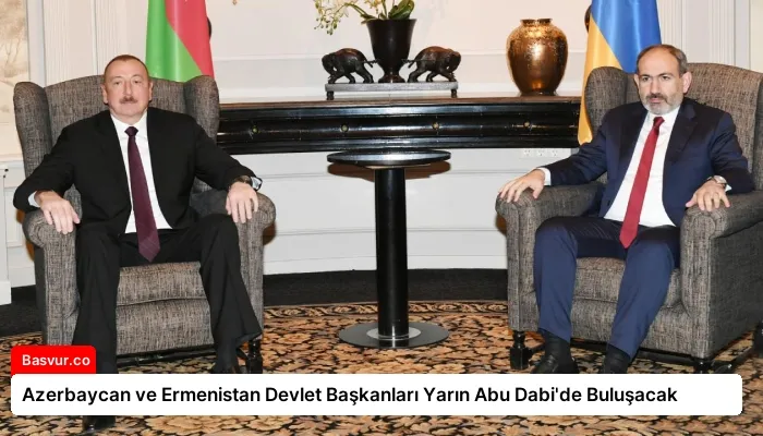 Azerbaycan ve Ermenistan Devlet Başkanları Yarın Abu Dabi’de Buluşacak