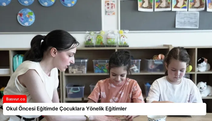 Okul Öncesi Eğitimde Çocuklara Yönelik Eğitimler