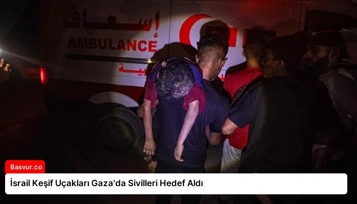 İsrail Keşif Uçakları Gaza’da Sivilleri Hedef Aldı