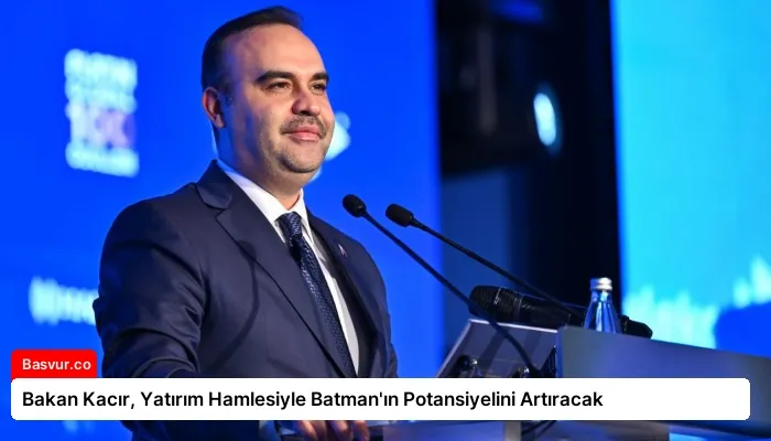 Bakan Kacır, Yatırım Hamlesiyle Batman’ın Potansiyelini Artıracak
