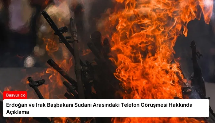 Erdoğan ve Irak Başbakanı Sudani Arasındaki Telefon Görüşmesi Hakkında Açıklama