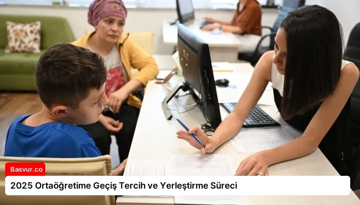 2025 Ortaöğretime Geçiş Tercih ve Yerleştirme Süreci