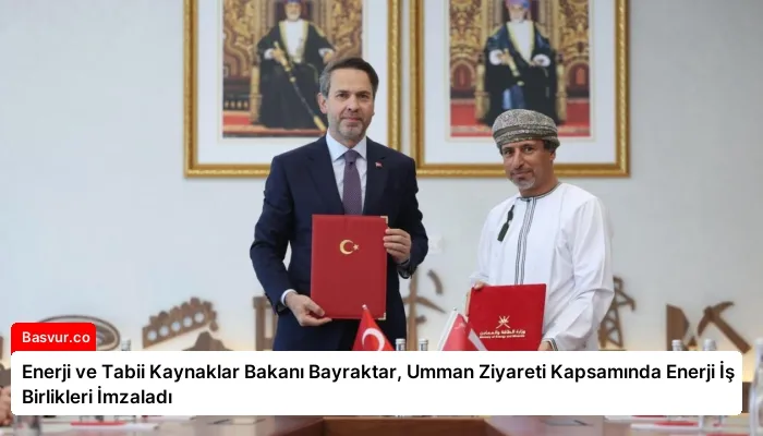 Enerji ve Tabii Kaynaklar Bakanı Bayraktar, Umman Ziyareti Kapsamında Enerji İş Birlikleri İmzaladı