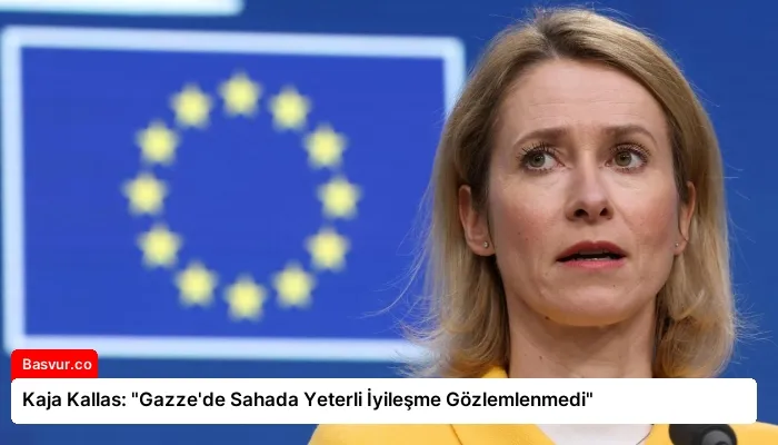 Kaja Kallas: “Gazze’de Sahada Yeterli İyileşme Gözlemlenmedi”