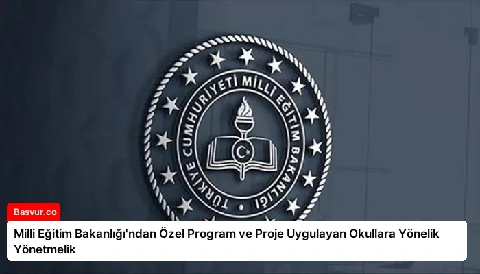 Milli Eğitim Bakanlığı’ndan Özel Program ve Proje Uygulayan Okullara Yönelik Yönetmelik