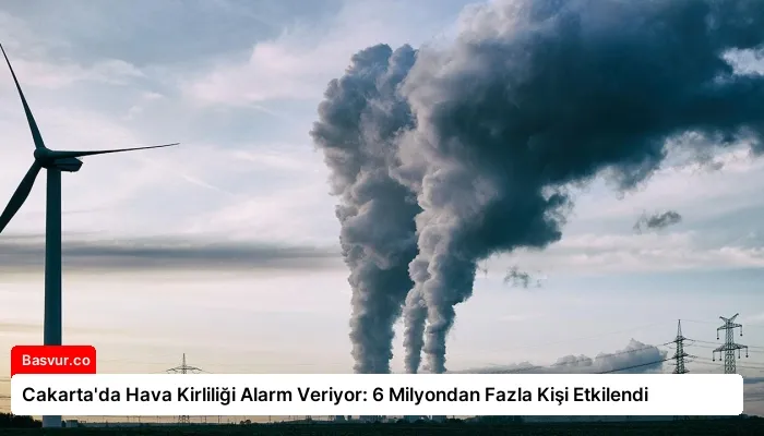 Cakarta’da Hava Kirliliği Alarm Veriyor: 6 Milyondan Fazla Kişi Etkilendi
