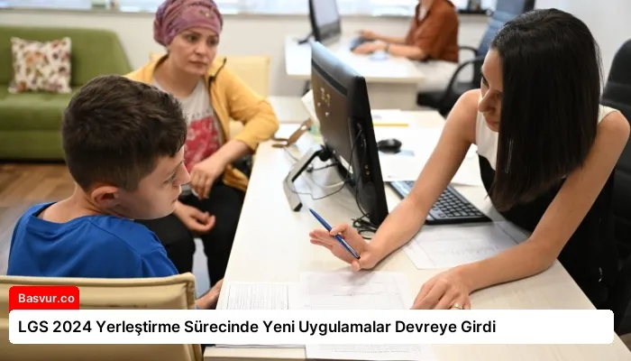 LGS 2024 Yerleştirme Sürecinde Yeni Uygulamalar Devreye Girdi