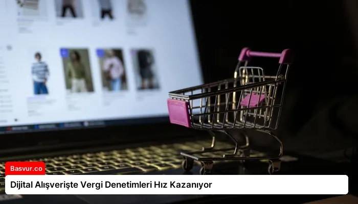 Dijital Alışverişte Vergi Denetimleri Hız Kazanıyor