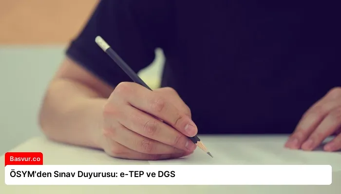 ÖSYM’den Sınav Duyurusu: e-TEP ve DGS