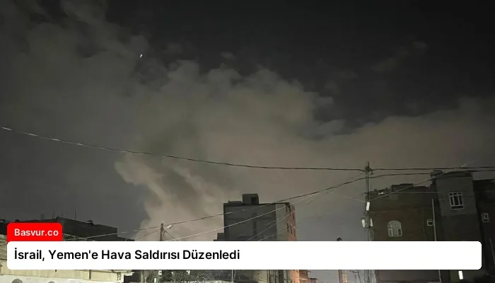 İsrail, Yemen’e Hava Saldırısı Düzenledi