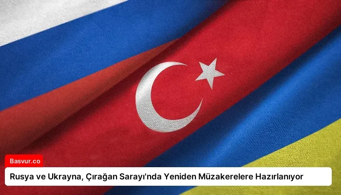 Rusya ve Ukrayna, Çırağan Sarayı’nda Yeniden Müzakerelere Hazırlanıyor