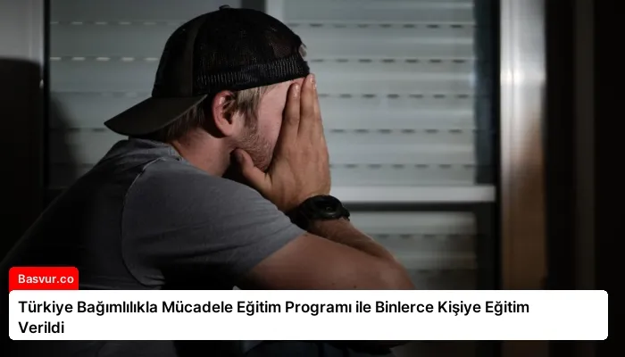 Türkiye Bağımlılıkla Mücadele Eğitim Programı ile Binlerce Kişiye Eğitim Verildi