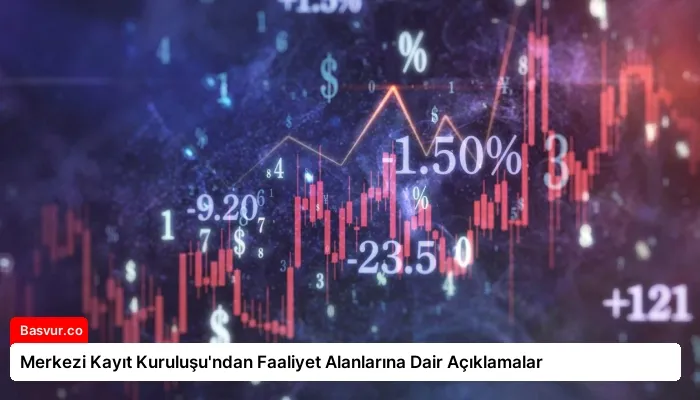 Merkezi Kayıt Kuruluşu’ndan Faaliyet Alanlarına Dair Açıklamalar
