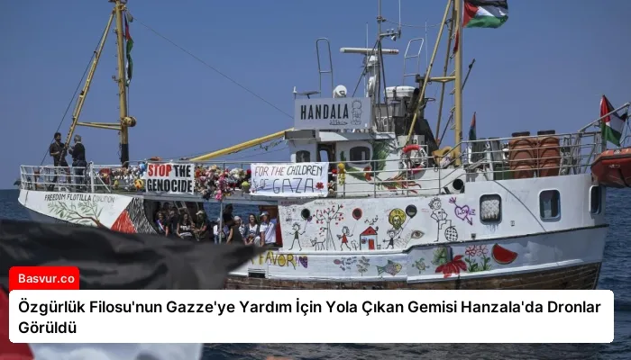 Özgürlük Filosu’nun Gazze’ye Yardım İçin Yola Çıkan Gemisi Hanzala’da Dronlar Görüldü