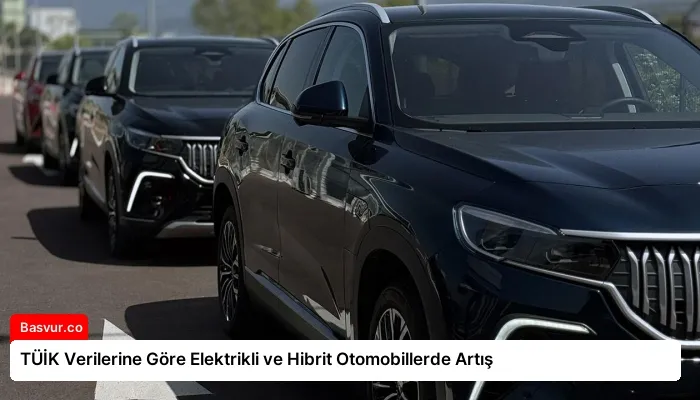 TÜİK Verilerine Göre Elektrikli ve Hibrit Otomobillerde Artış