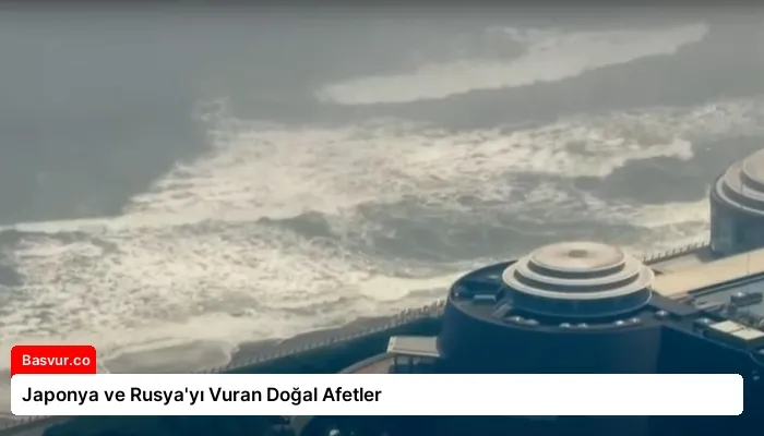 Japonya ve Rusya’yı Vuran Doğal Afetler