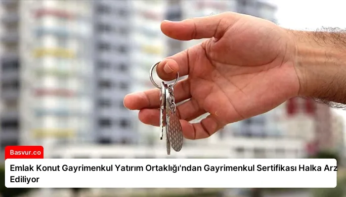 Emlak Konut Gayrimenkul Yatırım Ortaklığı’ndan Gayrimenkul Sertifikası Halka Arz Ediliyor