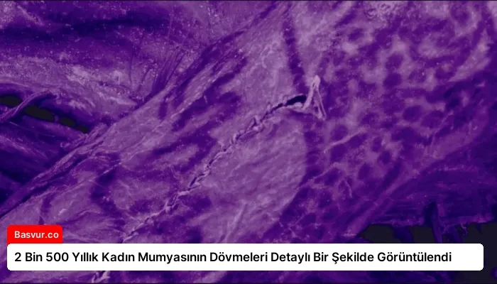2 Bin 500 Yıllık Kadın Mumyasının Dövmeleri Detaylı Bir Şekilde Görüntülendi