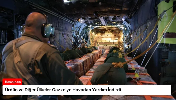 Ürdün ve Diğer Ülkeler Gazze’ye Havadan Yardım İndirdi