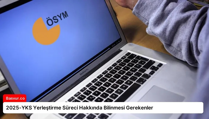 2025-YKS Yerleştirme Süreci Hakkında Bilinmesi Gerekenler
